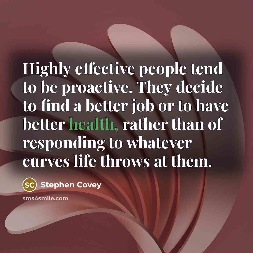 “Highly effective people tend to be proactive. They decide to…” quote by Stephen Covey