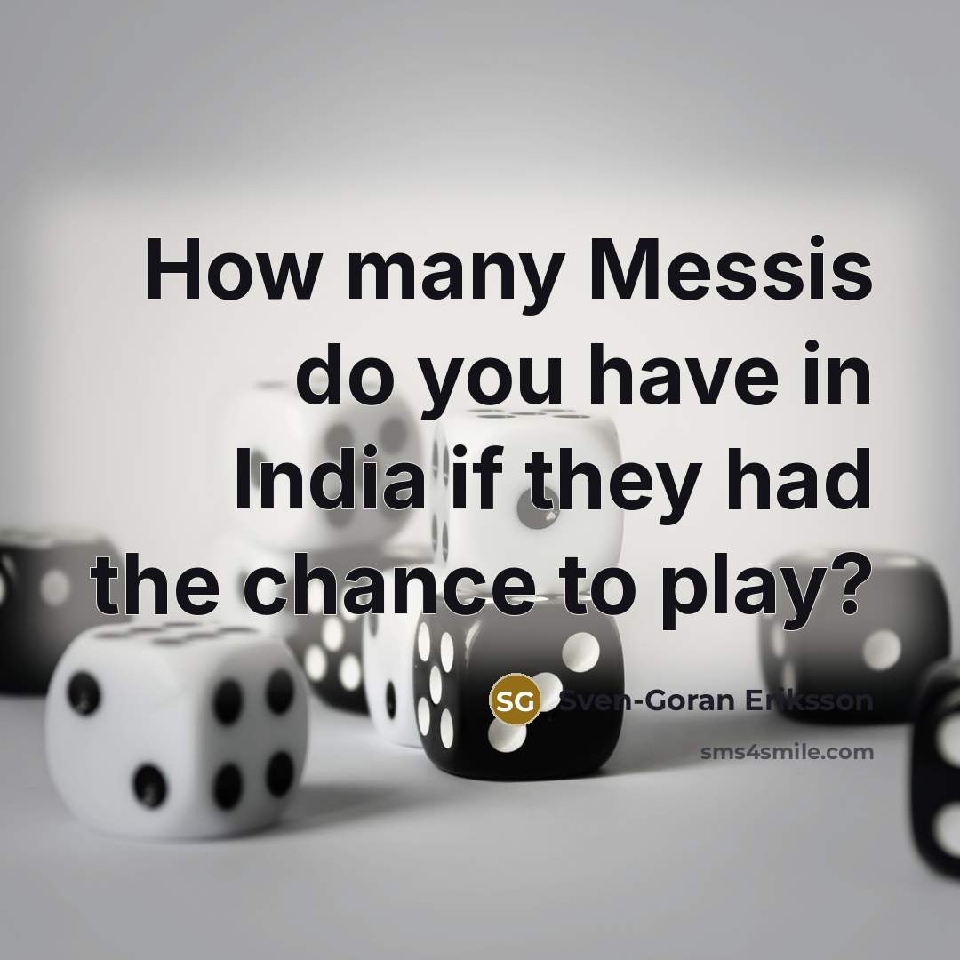 “How many Messis do you have in India if they…” quote by Sven-Goran Eriksson
