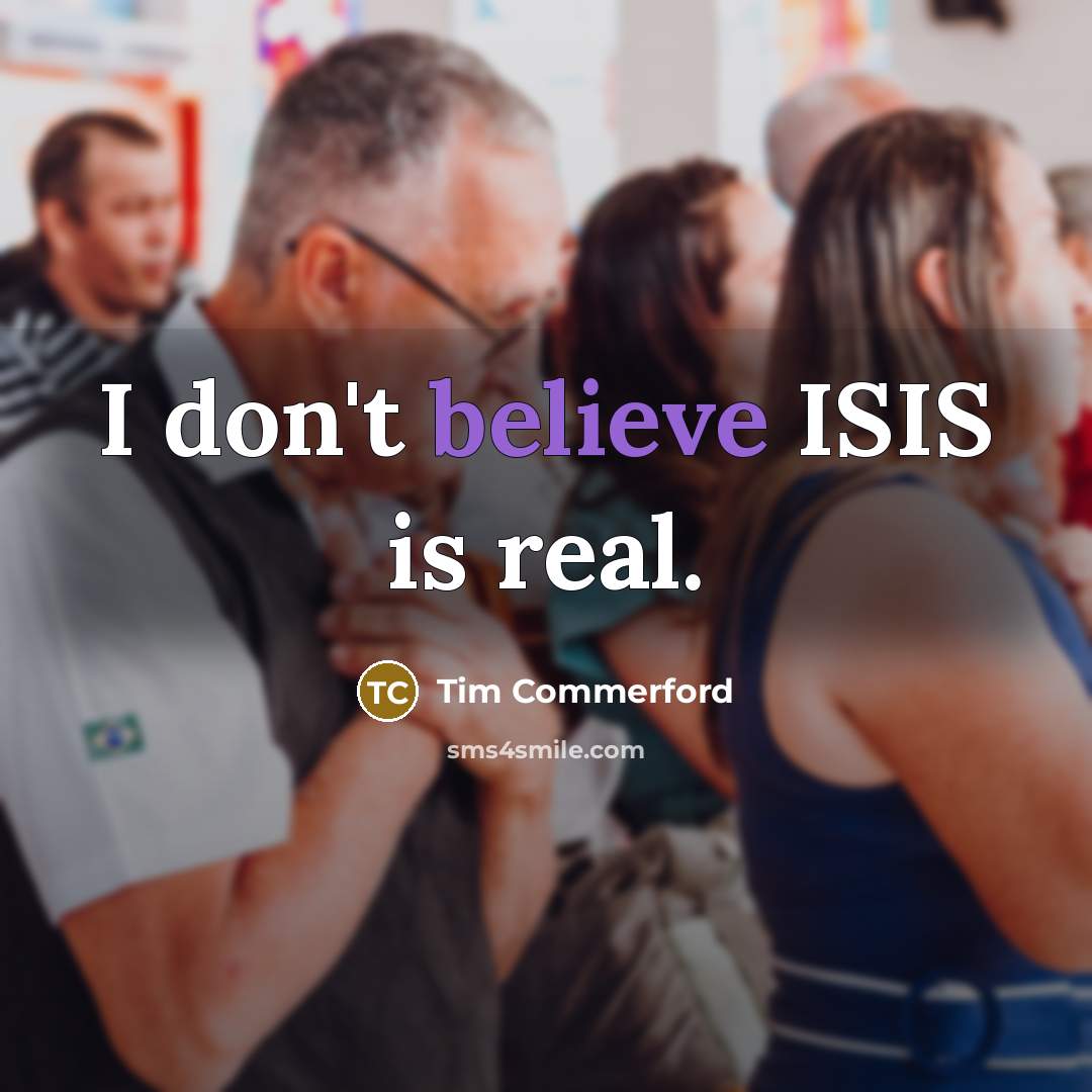 “I don't believe ISIS is real.…” quote by Tim Commerford