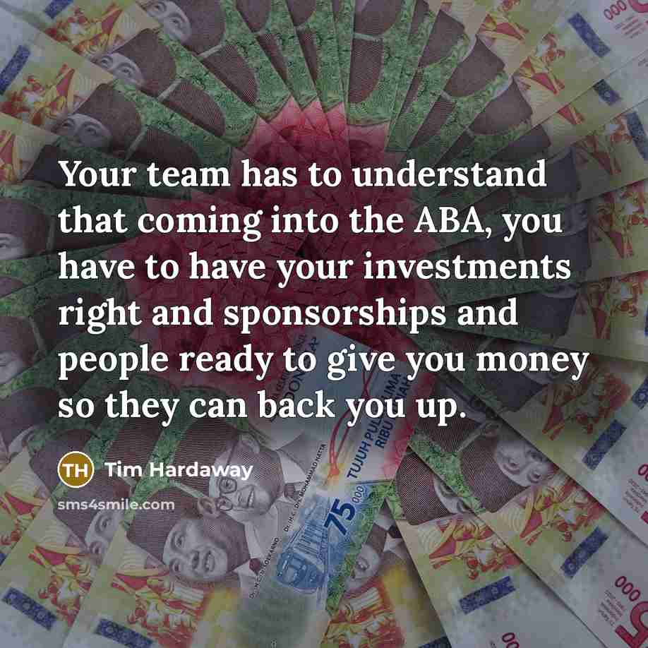 “Your team has to understand that coming into the ABA, you have to have your investments right and sponsorships and people ready to give you money so they can back you up.” quote by Tim Hardaway