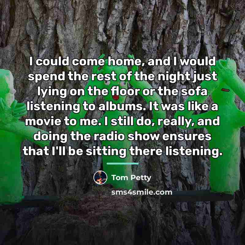 “I could come home, and I would spend the rest…” quote by Tom Petty