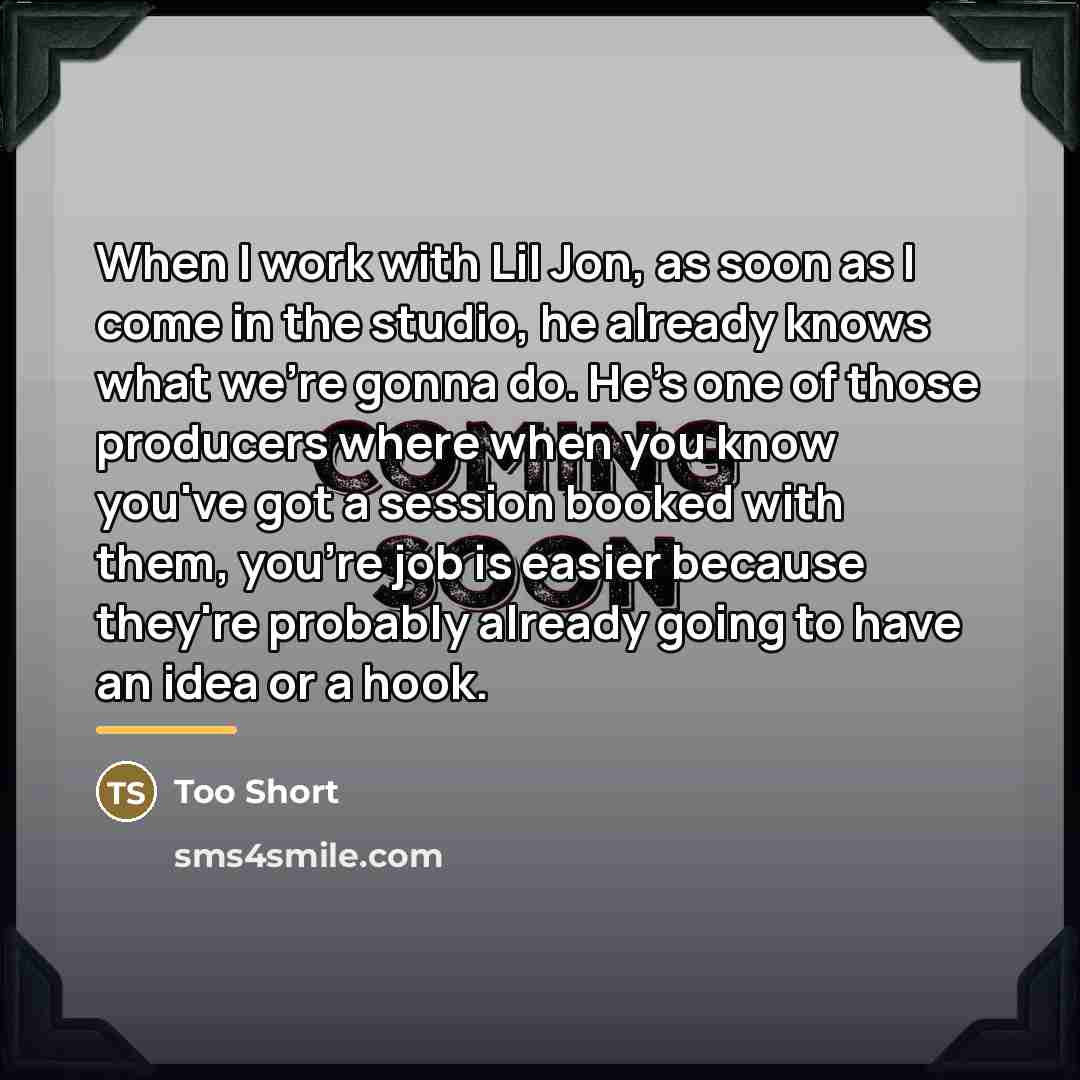 “When I work with Lil Jon, as soon as I…” quote by Too Short