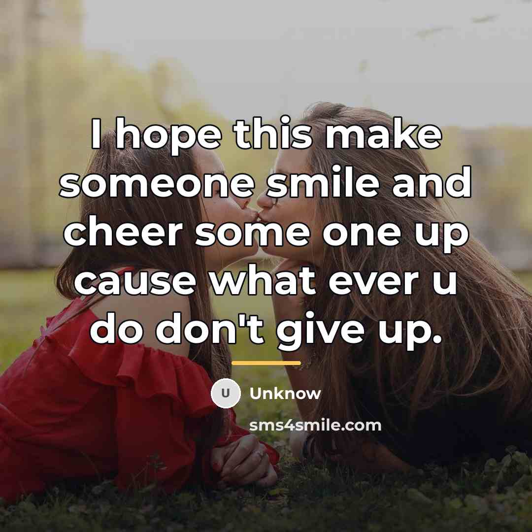 “I hope this make someone smile and cheer some one…” quote by Unknow