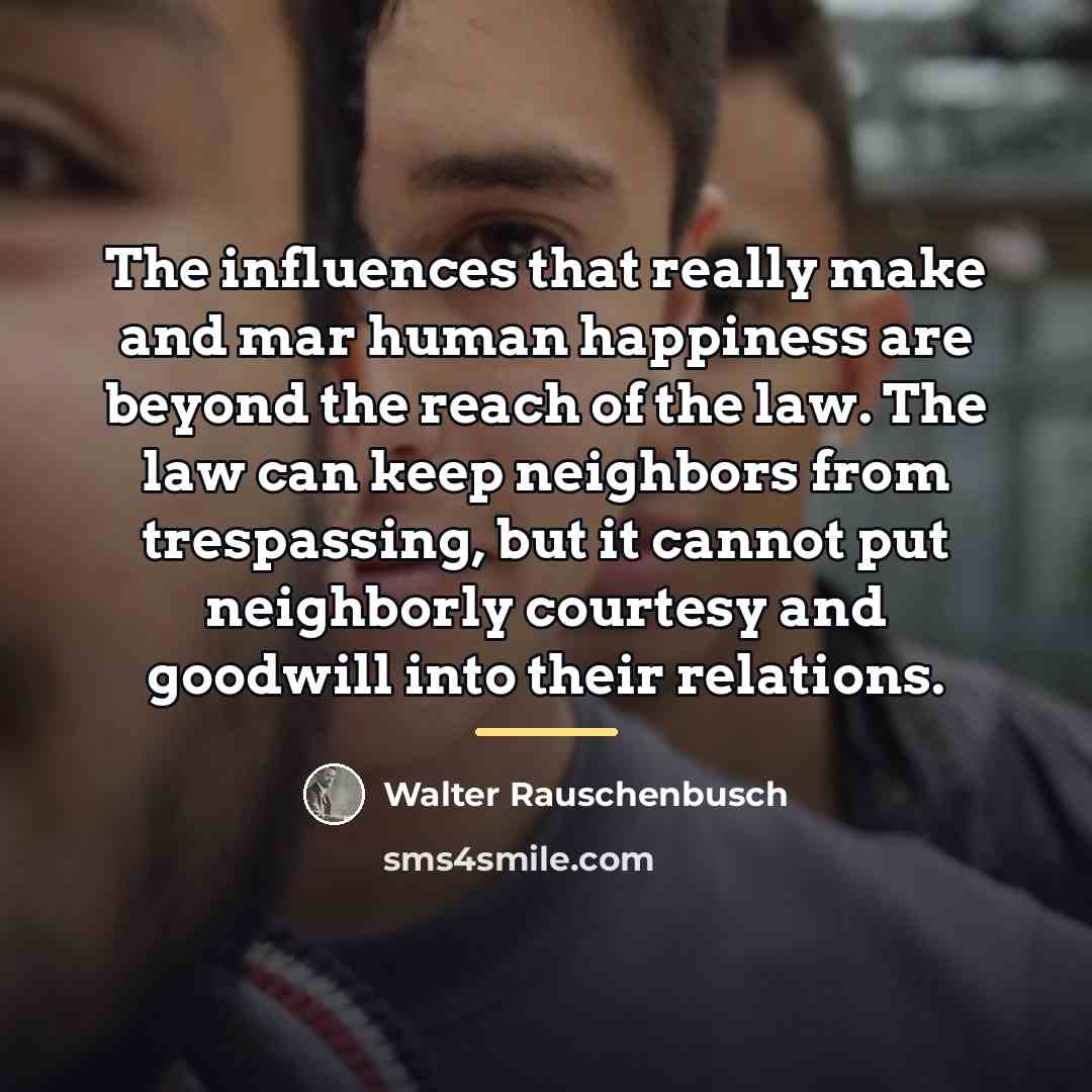 “The influences that really make and mar human happiness are…” quote by Walter Rauschenbusch