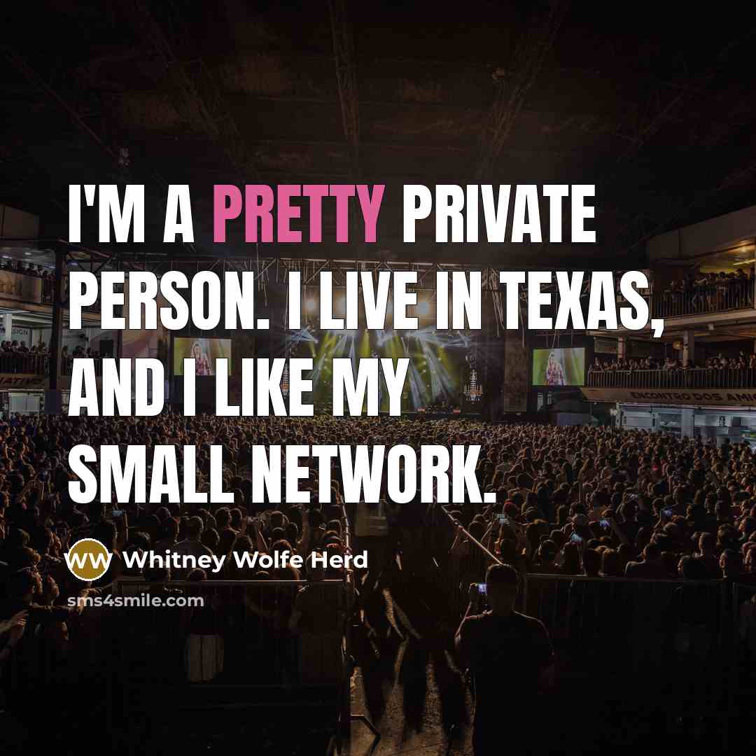 “I'm a pretty private person. I live in Texas, and…” quote by Whitney Wolfe Herd