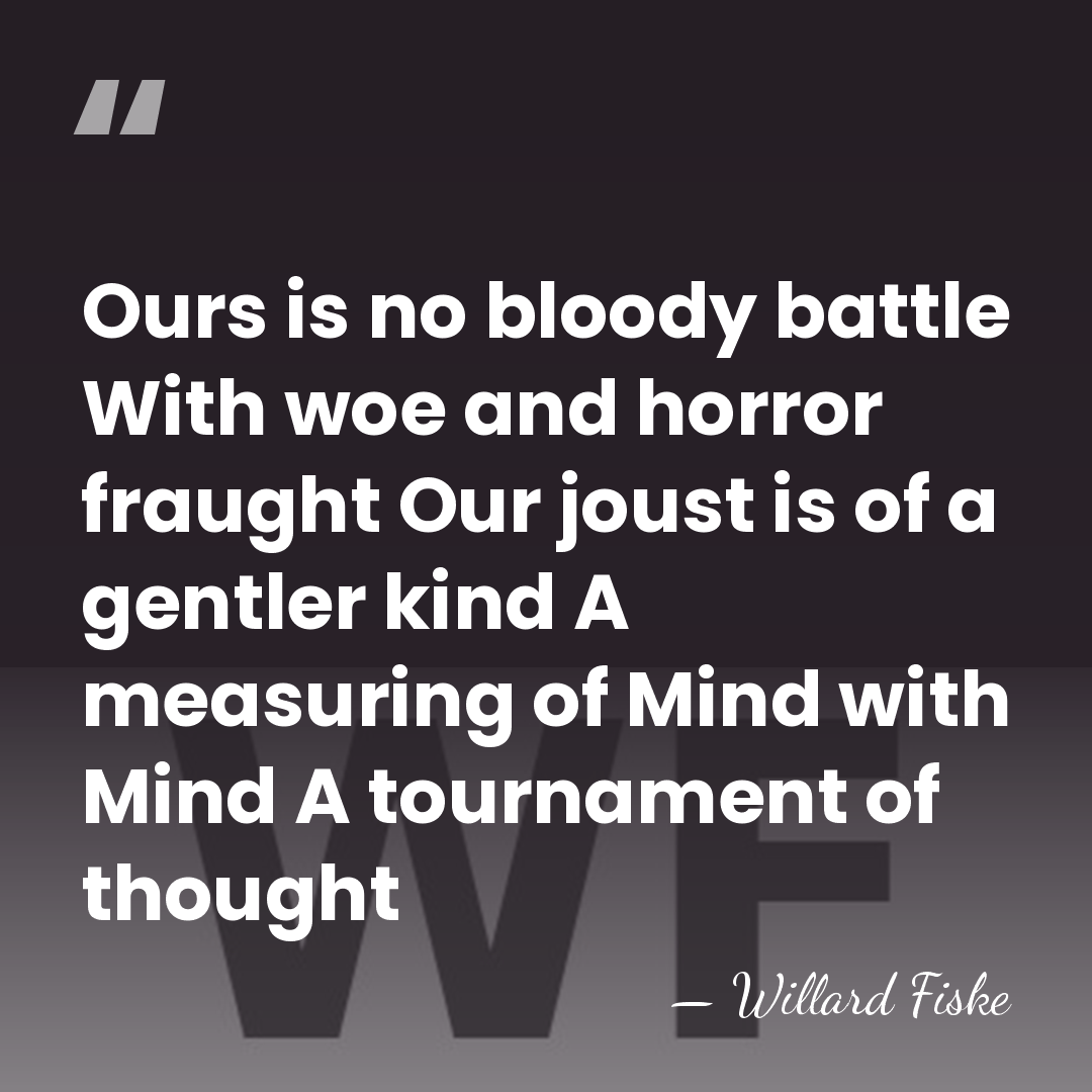 Ours is no bloody battle With woe and horror fraught Our joust&hellip; - Willard Fiske