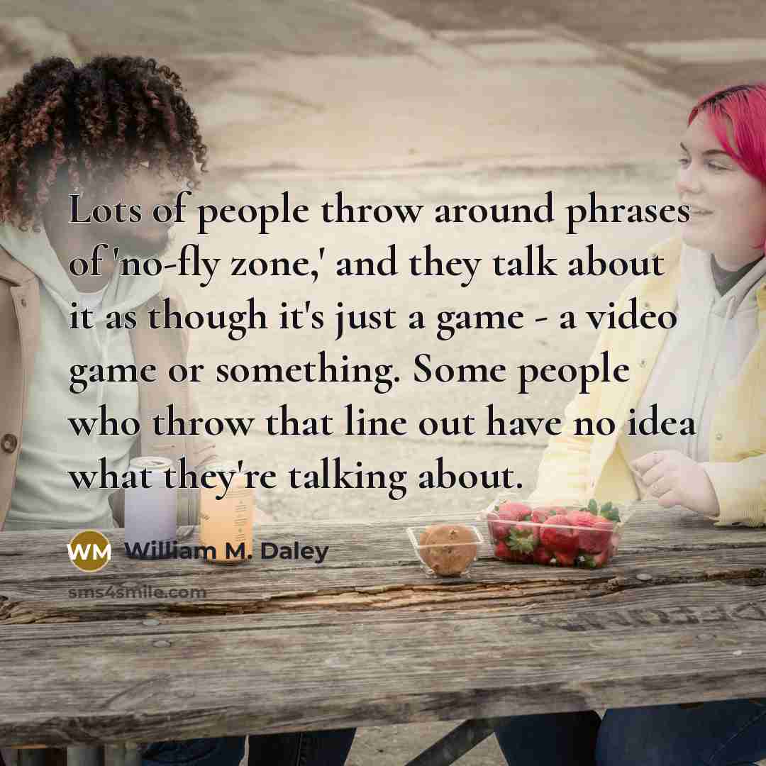 “Lots of people throw around phrases of 'no-fly zone,' and…” quote by William M. Daley