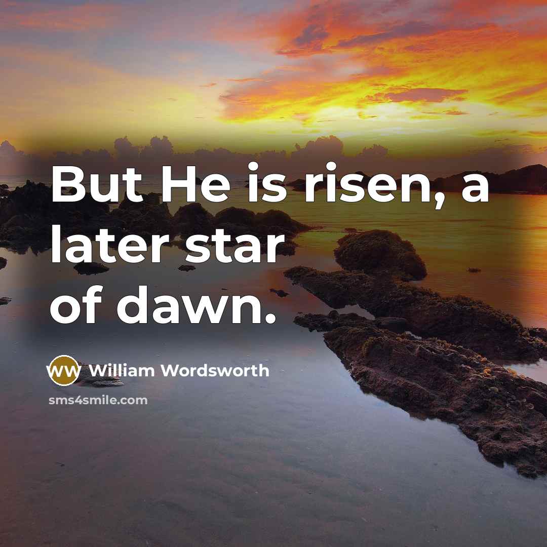 “But He is risen, a later star of dawn.…” quote by William Wordsworth