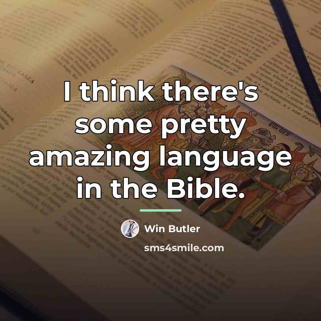 “I think there's some pretty amazing language in the Bible.…” quote by Win Butler