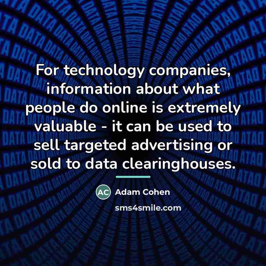 “For technology companies, information about what people do online is…” quote by Adam Cohen