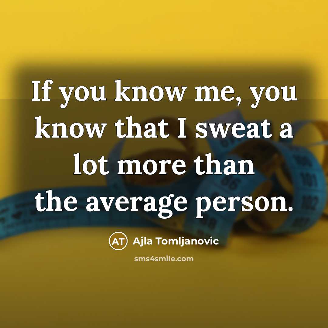 “If you know me, you know that I sweat a…” quote by Ajla Tomljanovic
