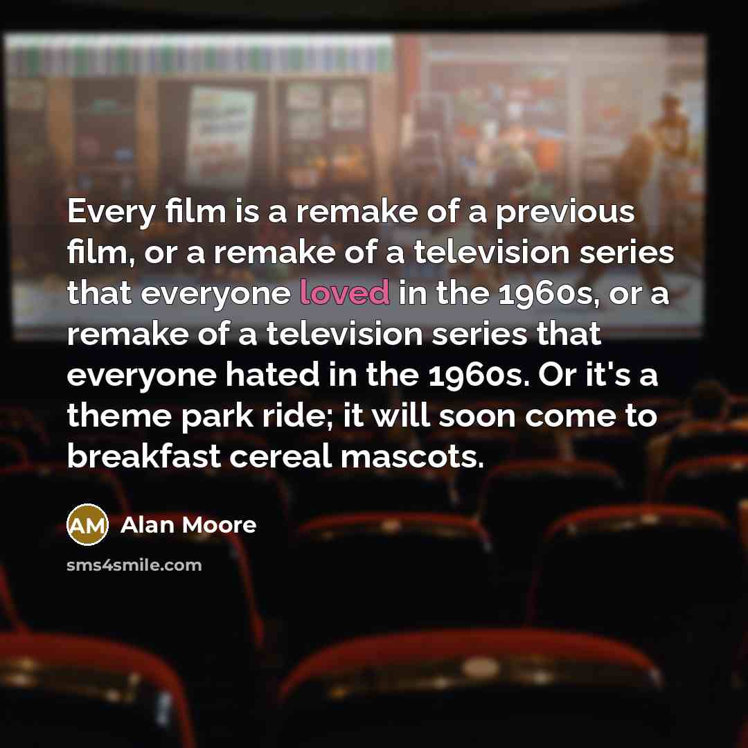 “Every film is a remake of a previous film, or…” quote by Alan Moore