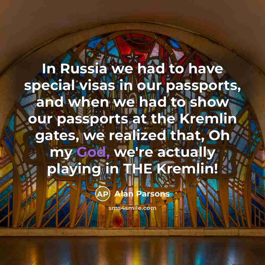 “In Russia we had to have special visas in our…” quote by Alan Parsons