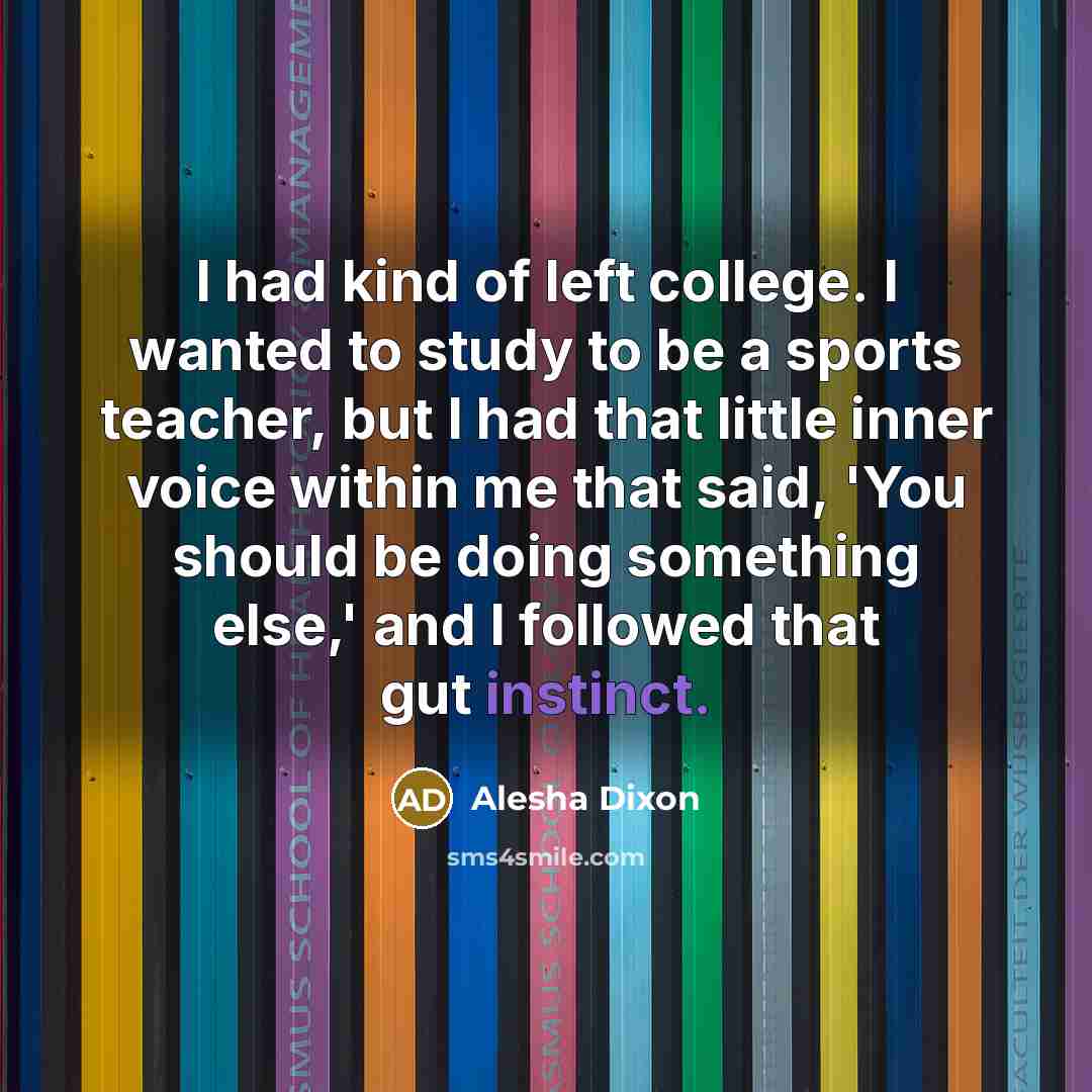 “I had kind of left college. I wanted to study…” quote by Alesha Dixon
