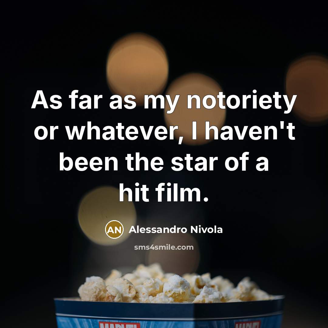 “As far as my notoriety or whatever, I haven't been…” quote by Alessandro Nivola