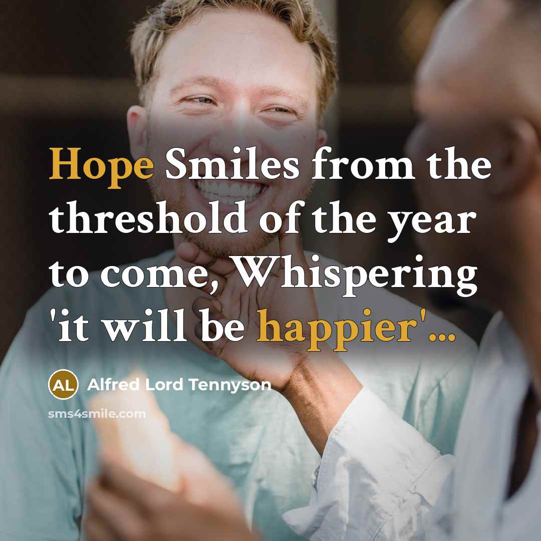“Hope Smiles from the threshold of the year to come,…” quote by Alfred Lord Tennyson