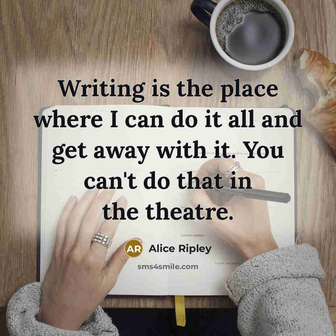 “Writing is the place where I can do it all…” quote by Alice Ripley