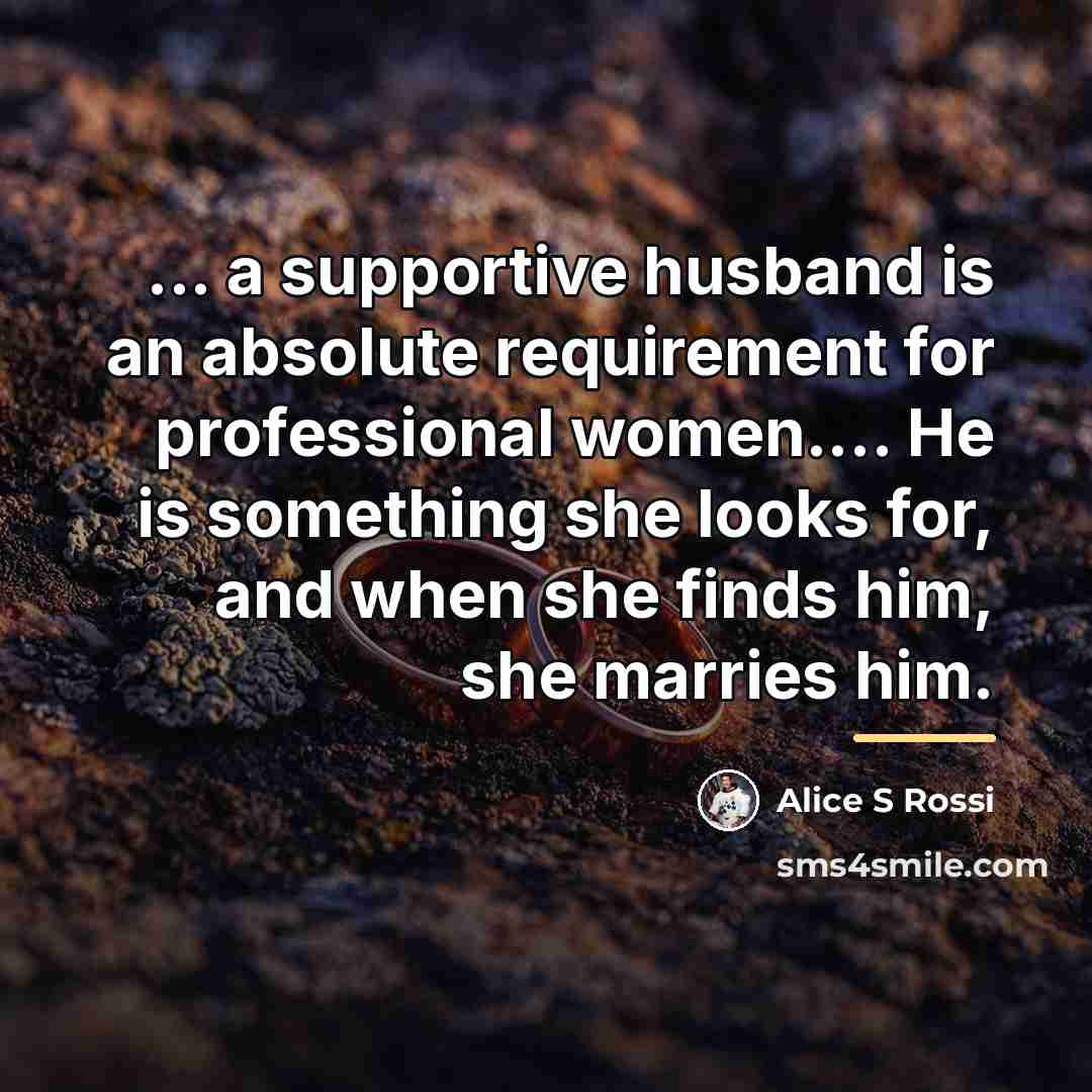 “... a supportive husband is an absolute requirement for professional…” quote by Alice S Rossi
