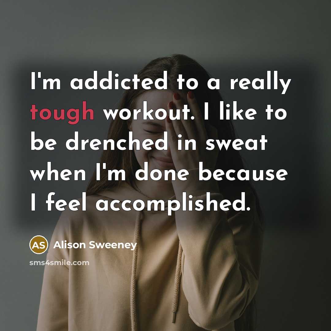 “I'm addicted to a really tough workout. I like to…” quote by Alison Sweeney