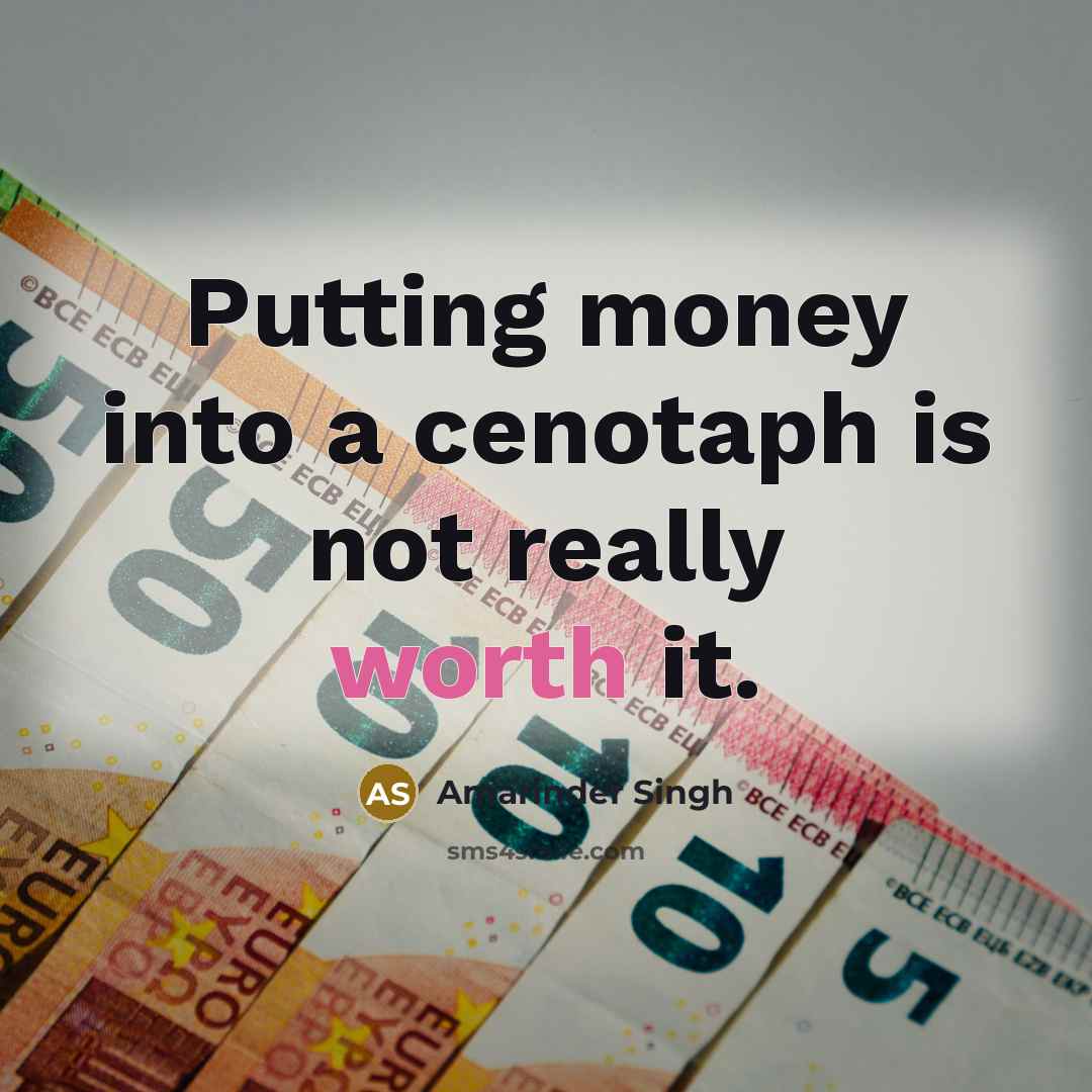 “Putting money into a cenotaph is not really worth it.…” quote by Amarinder Singh