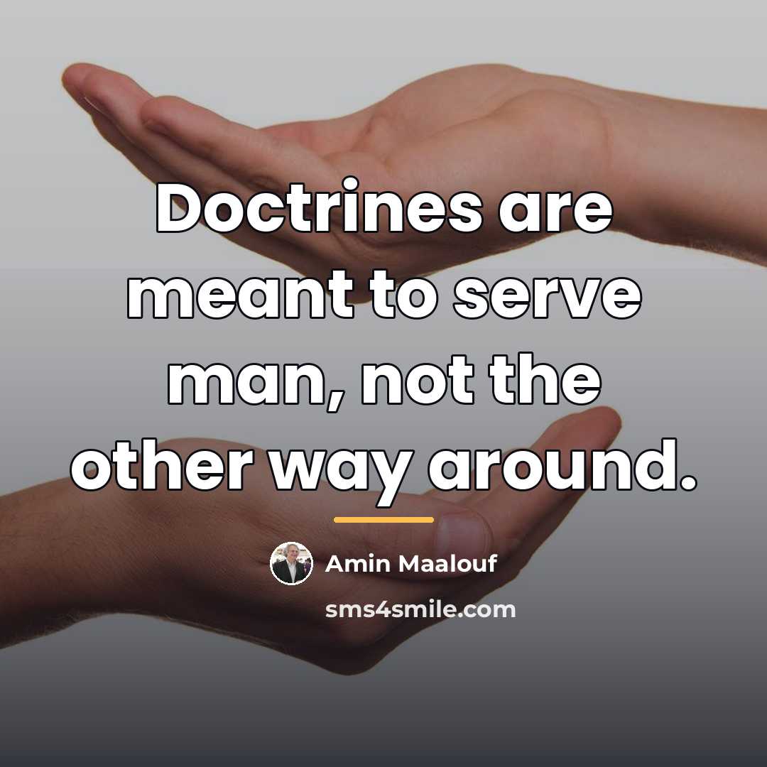 “Doctrines are meant to serve man, not the other way…” quote by Amin Maalouf