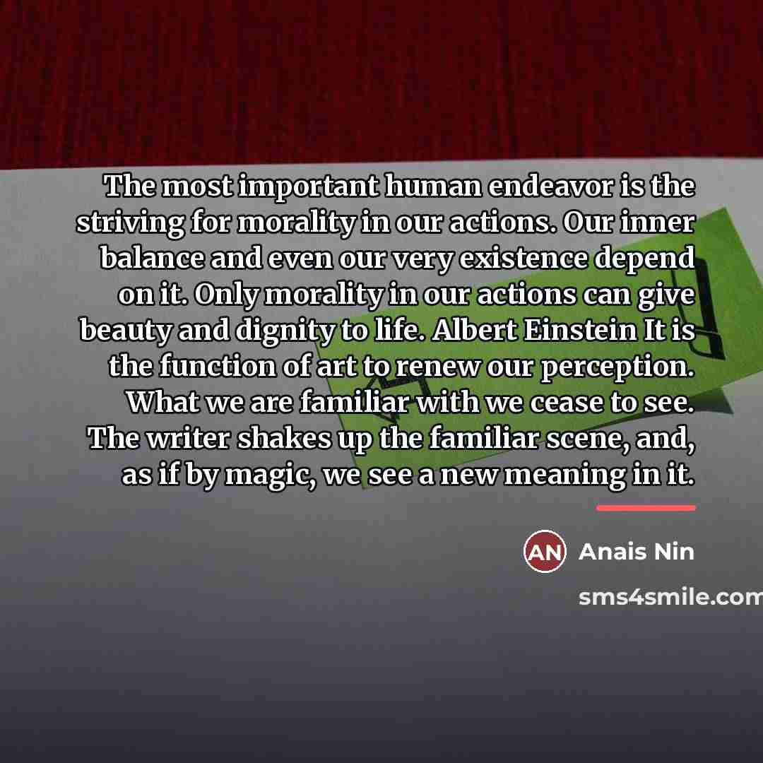 “The most important human endeavor is the striving for morality…” quote by Anais Nin