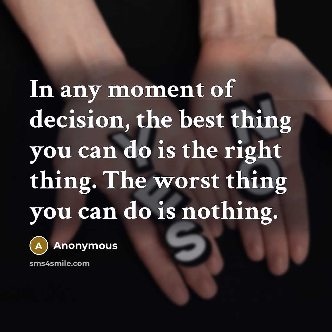 “In any moment of decision, the best thing you can…” quote by Anonymous