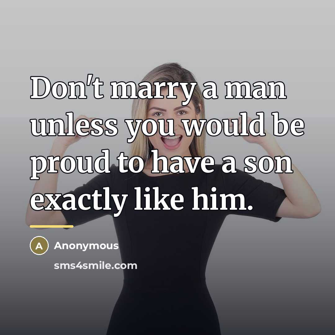 “Don't marry a man unless you would be proud to…” quote by Anonymous