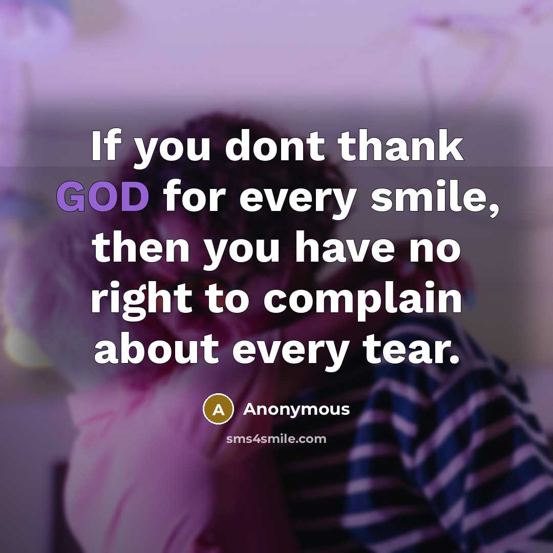 “If you dont thank GOD for every smile, then you…” quote by Anonymous
