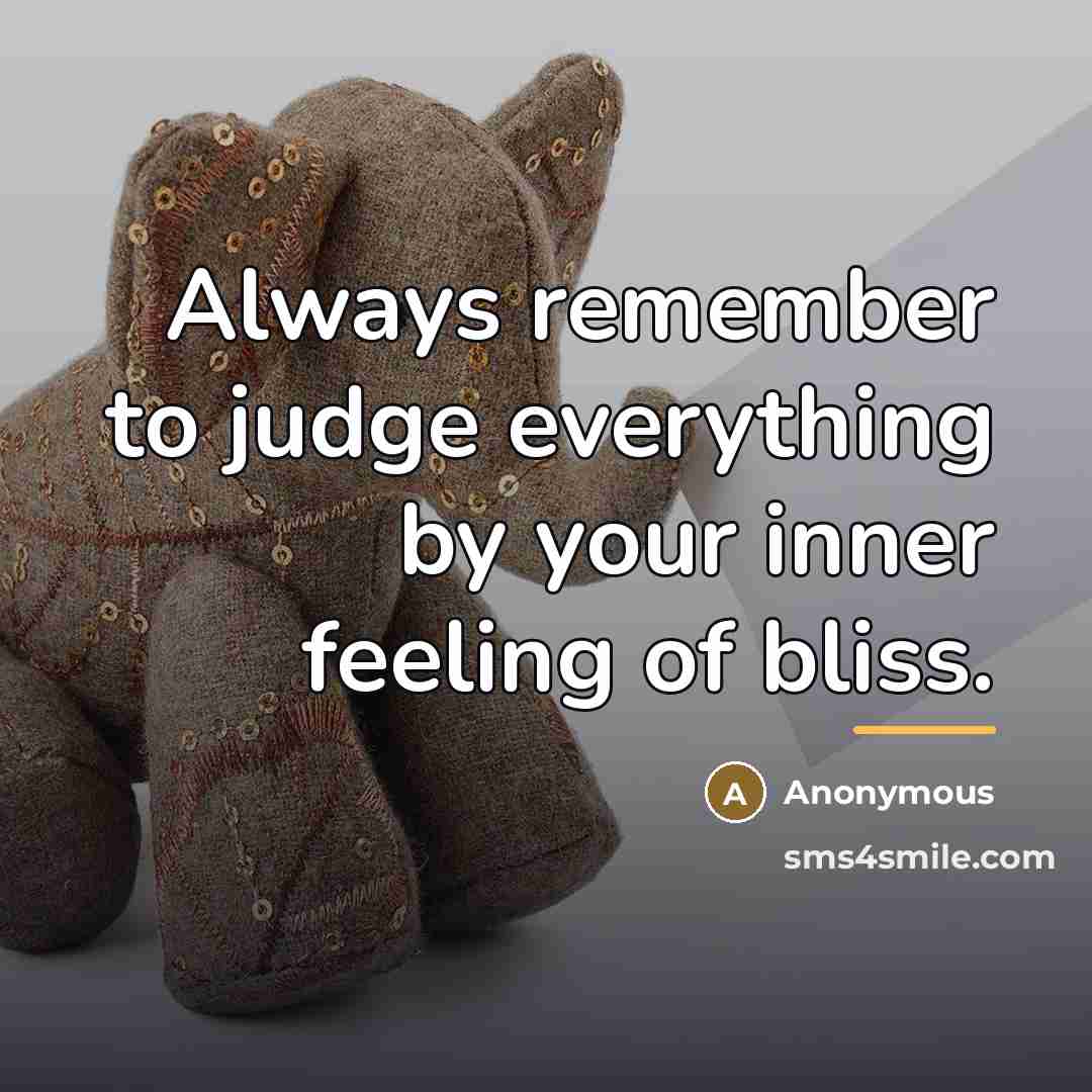 “Always remember to judge everything by your inner feeling of…” quote by Anonymous