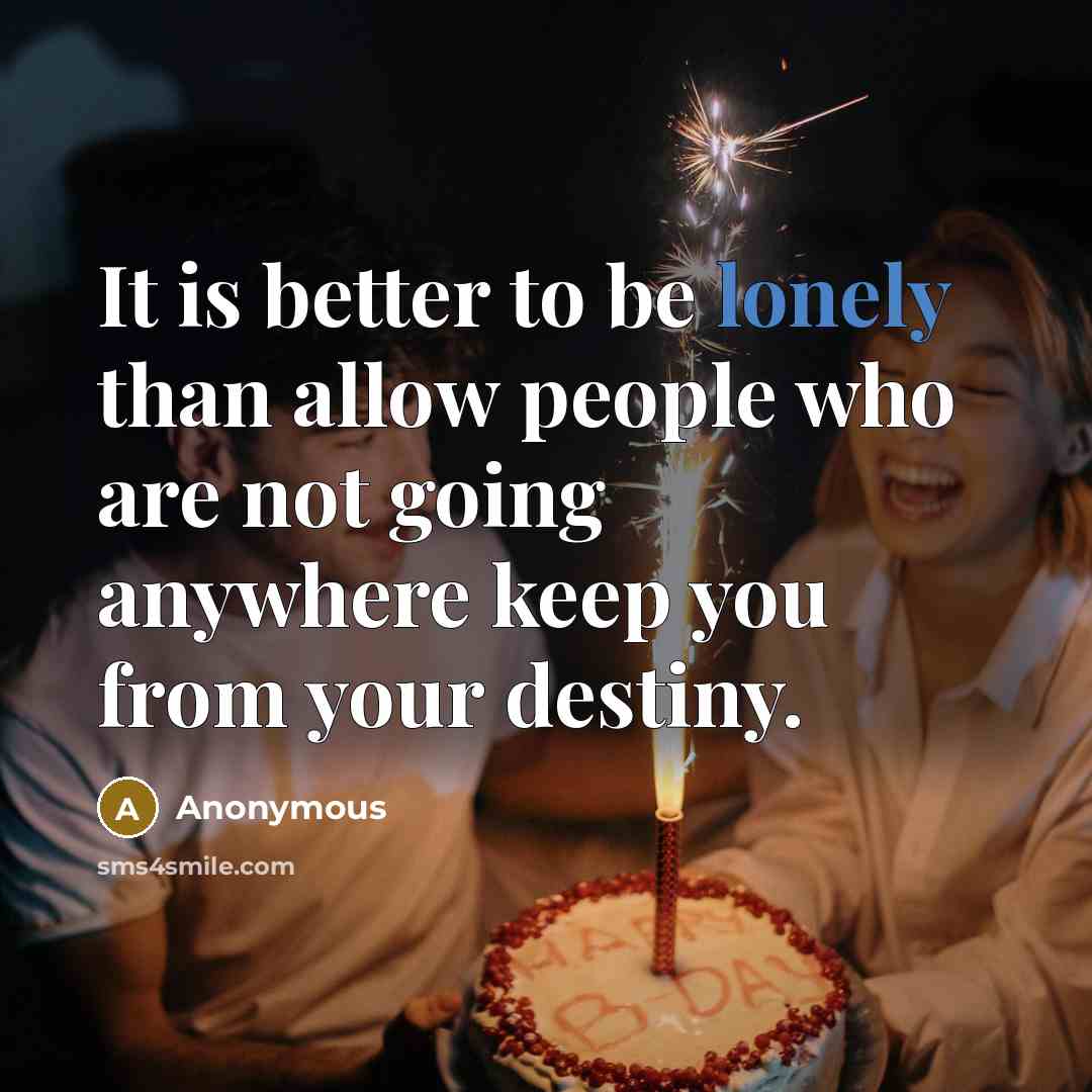 “It is better to be lonely than allow people who…” quote by Anonymous