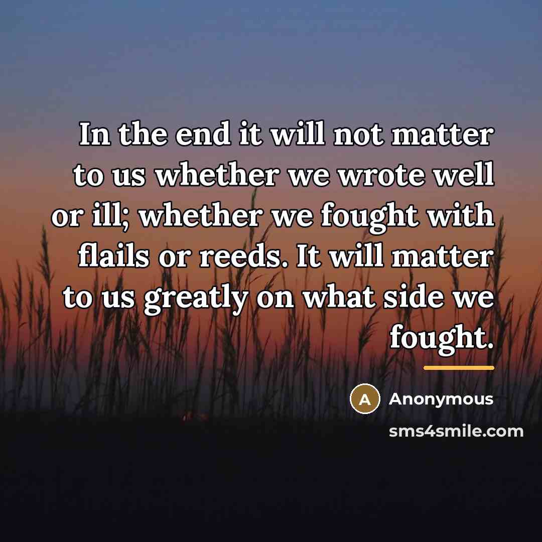 “In the end it will not matter to us whether…” quote by Anonymous