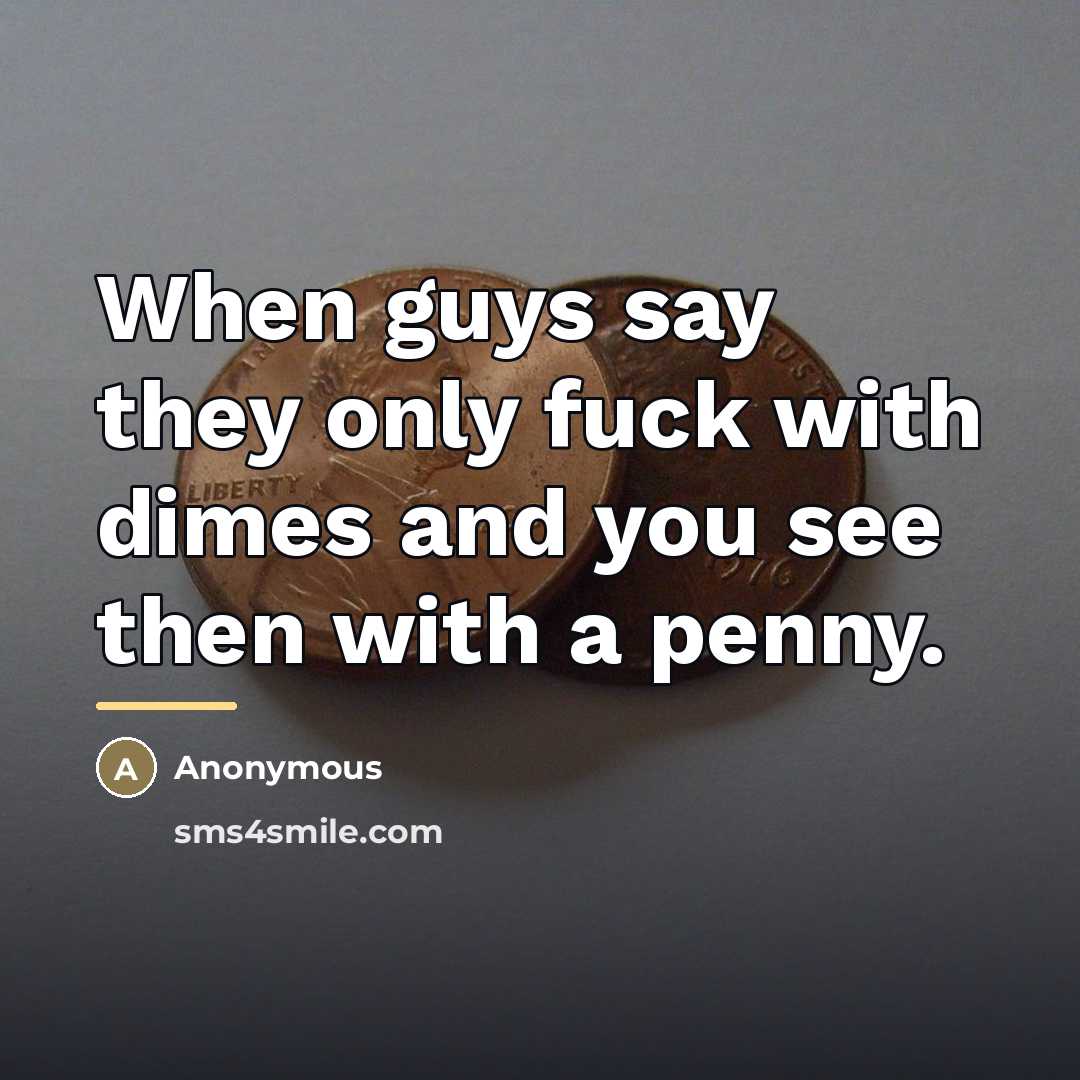 “When guys say they only fuck with dimes and you…” quote by Anonymous