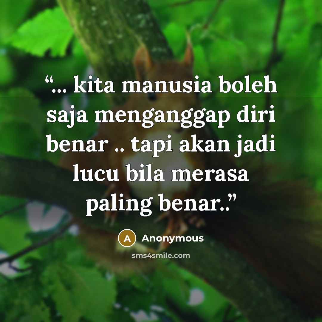 “‎... kita manusia boleh saja menganggap diri benar .. tapi akan jadi lucu bila merasa paling benar..” quote by Anonymous