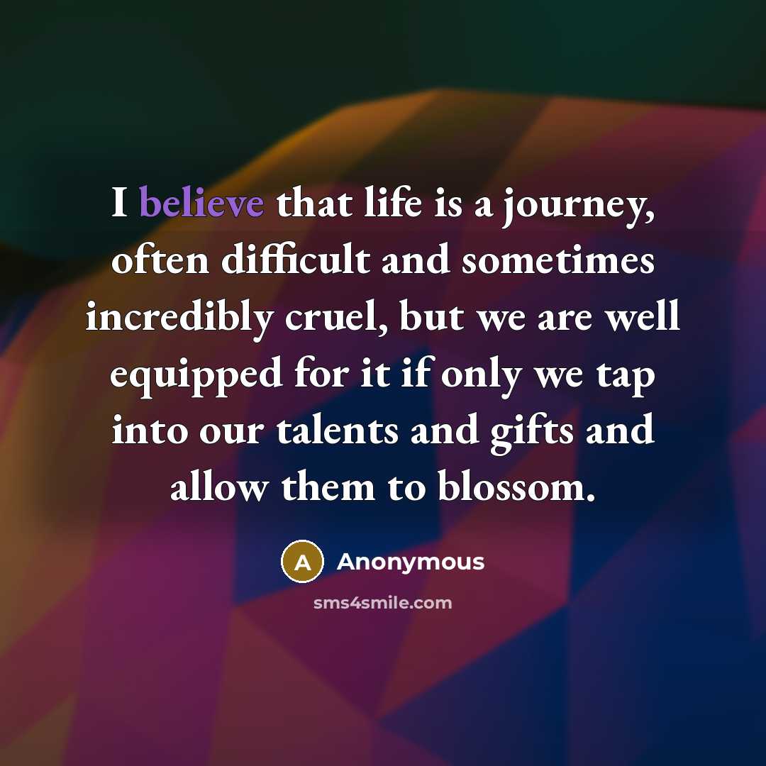 “I believe that life is a journey, often difficult and…” quote by Anonymous