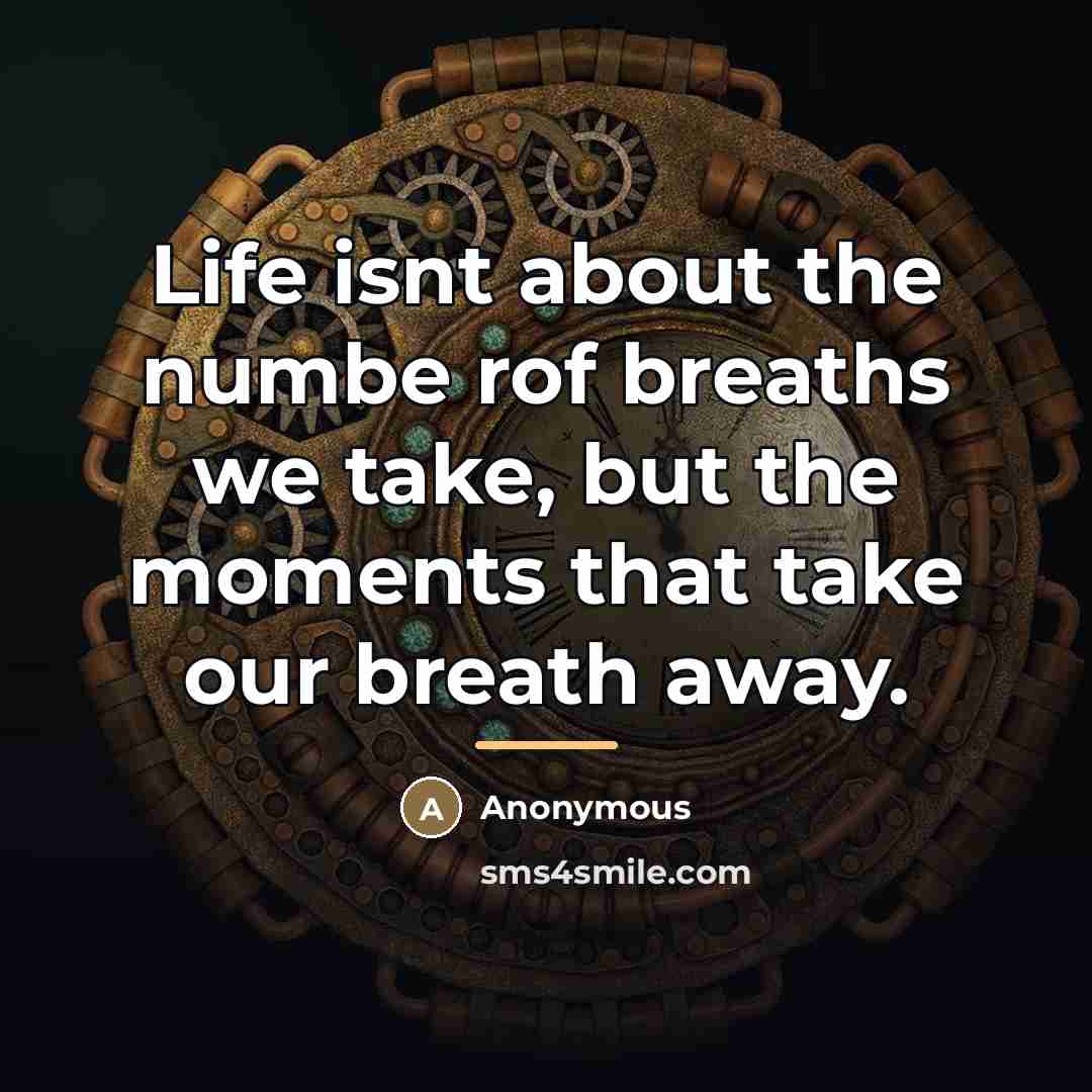 “Life isnt about the numbe rof breaths we take, but…” quote by Anonymous