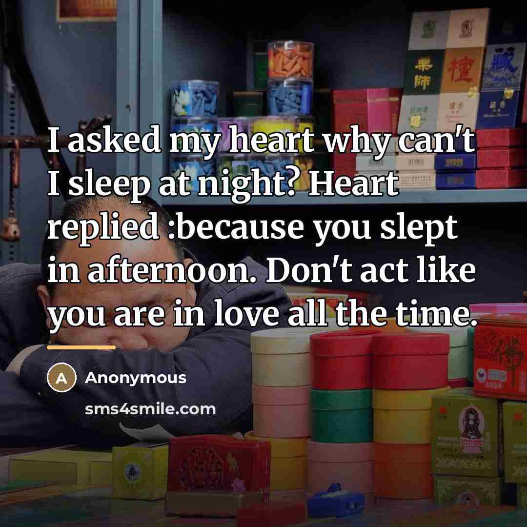 “I asked my heart why can't I sleep at night?…” quote by Anonymous