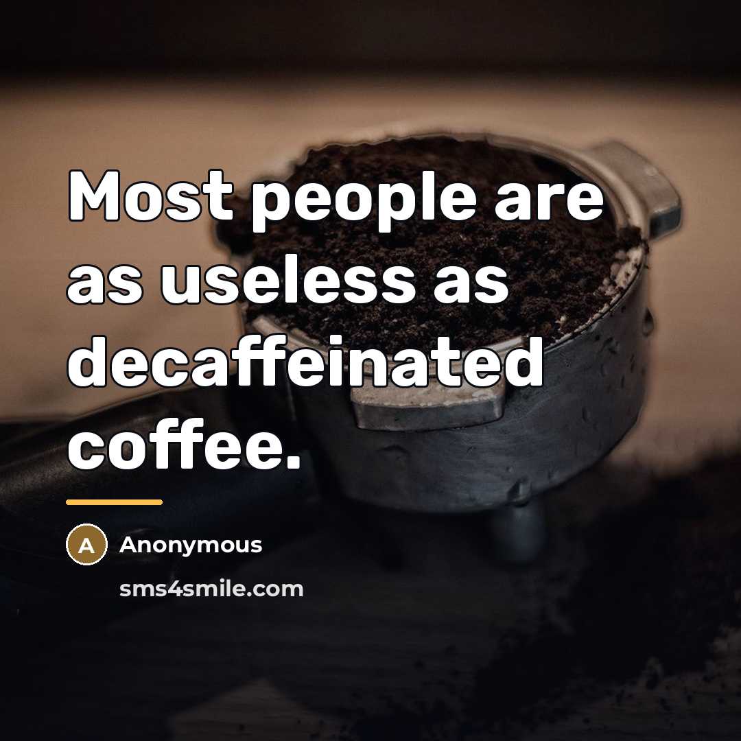 “Most people are as useless as decaffeinated coffee.…” quote by Anonymous