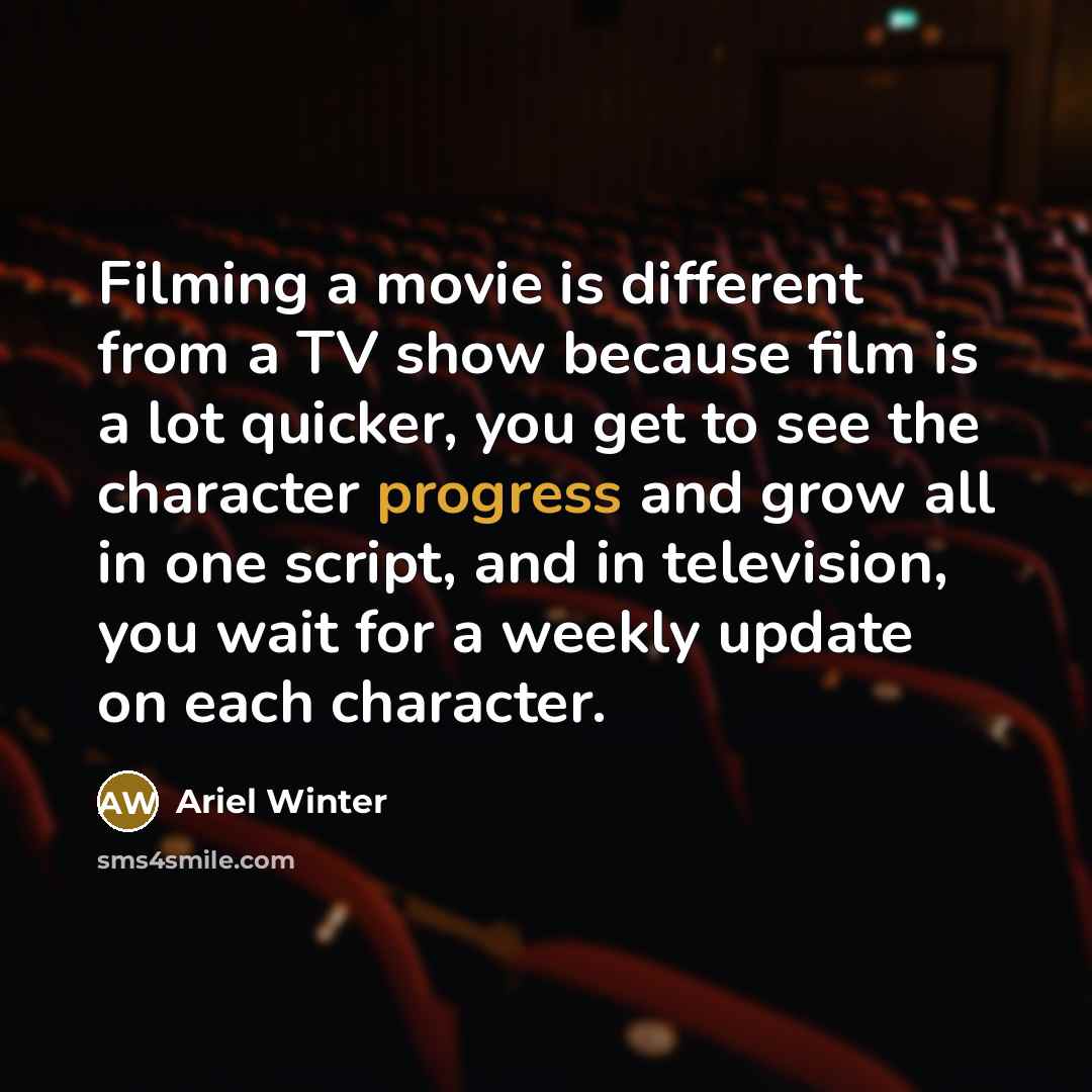 “Filming a movie is different from a TV show because…” quote by Ariel Winter