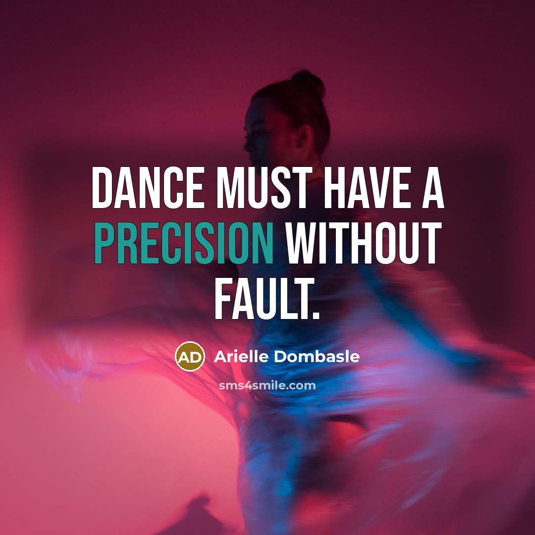 “Dance must have a precision without fault.…” quote by Arielle Dombasle