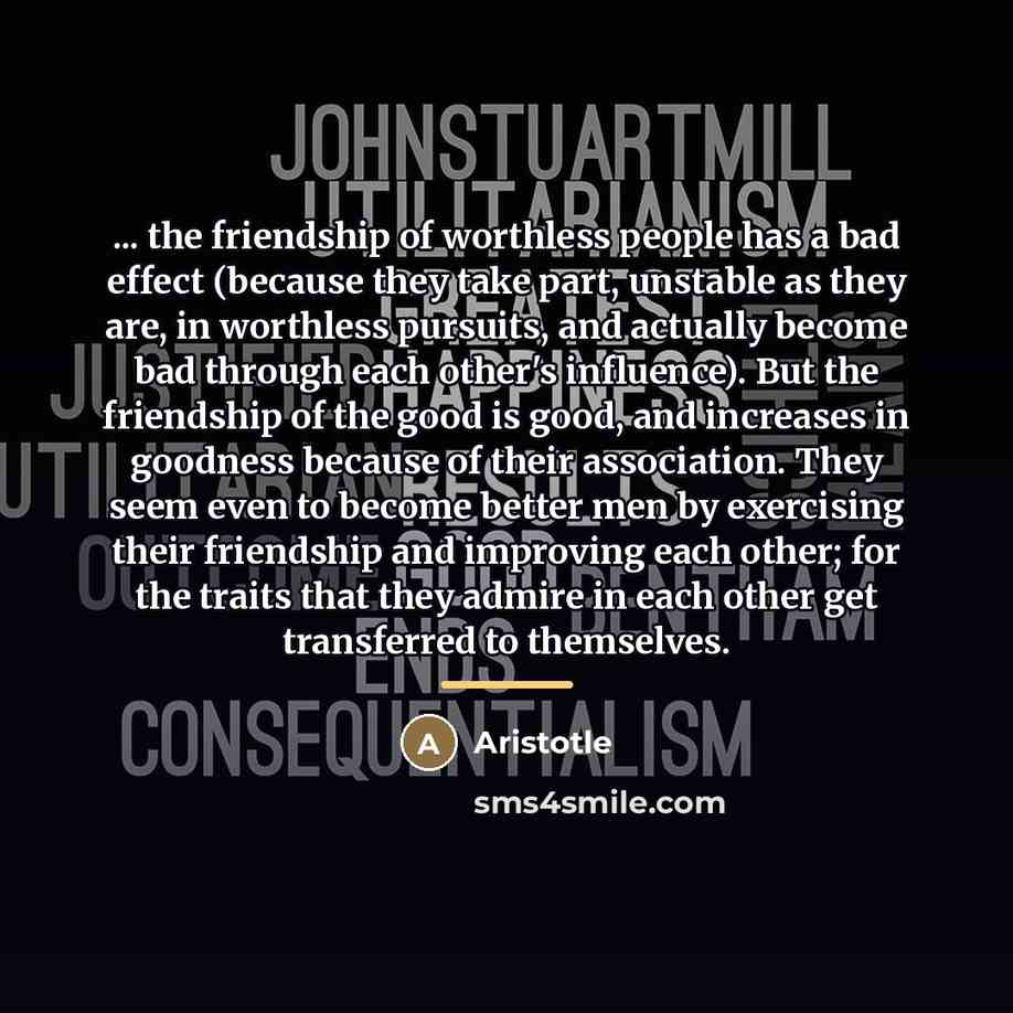 “... the friendship of worthless people has a bad effect…” quote by Aristotle