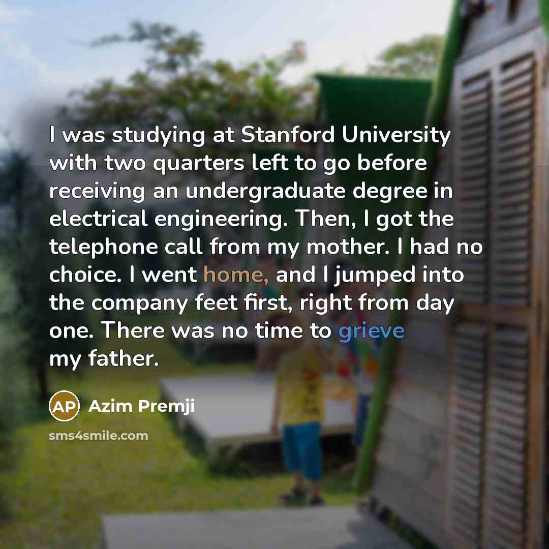 “I was studying at Stanford University with two quarters left…” quote by Azim Premji