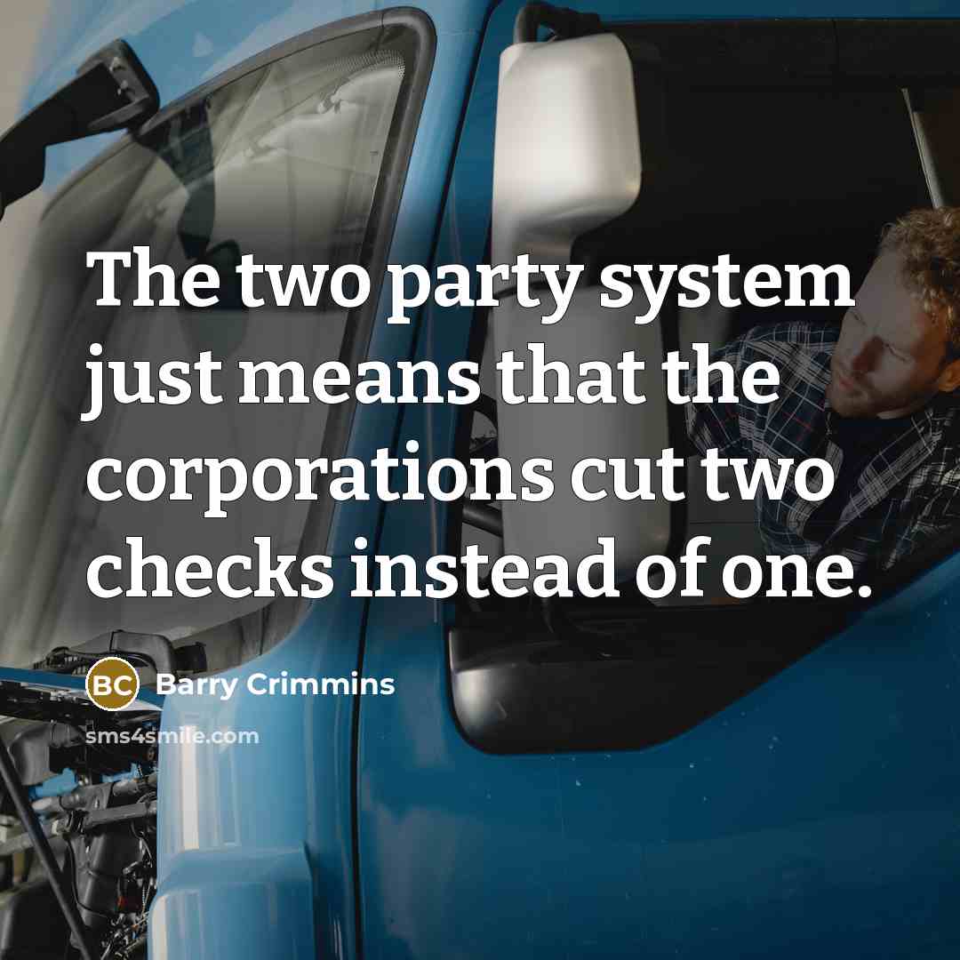 “The two party system just means that the corporations cut…” quote by Barry Crimmins
