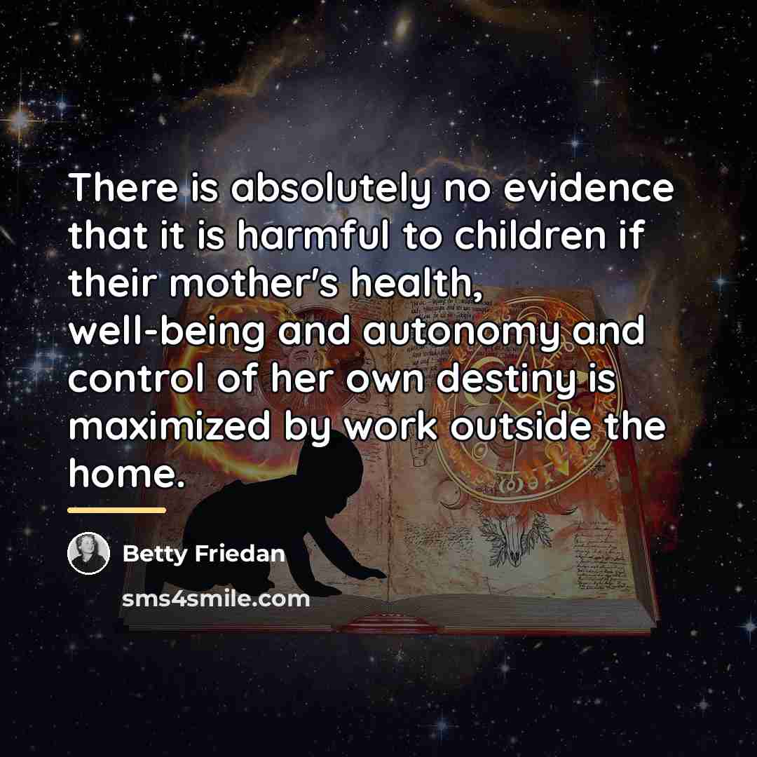 “There is absolutely no evidence that it is harmful to…” quote by Betty Friedan