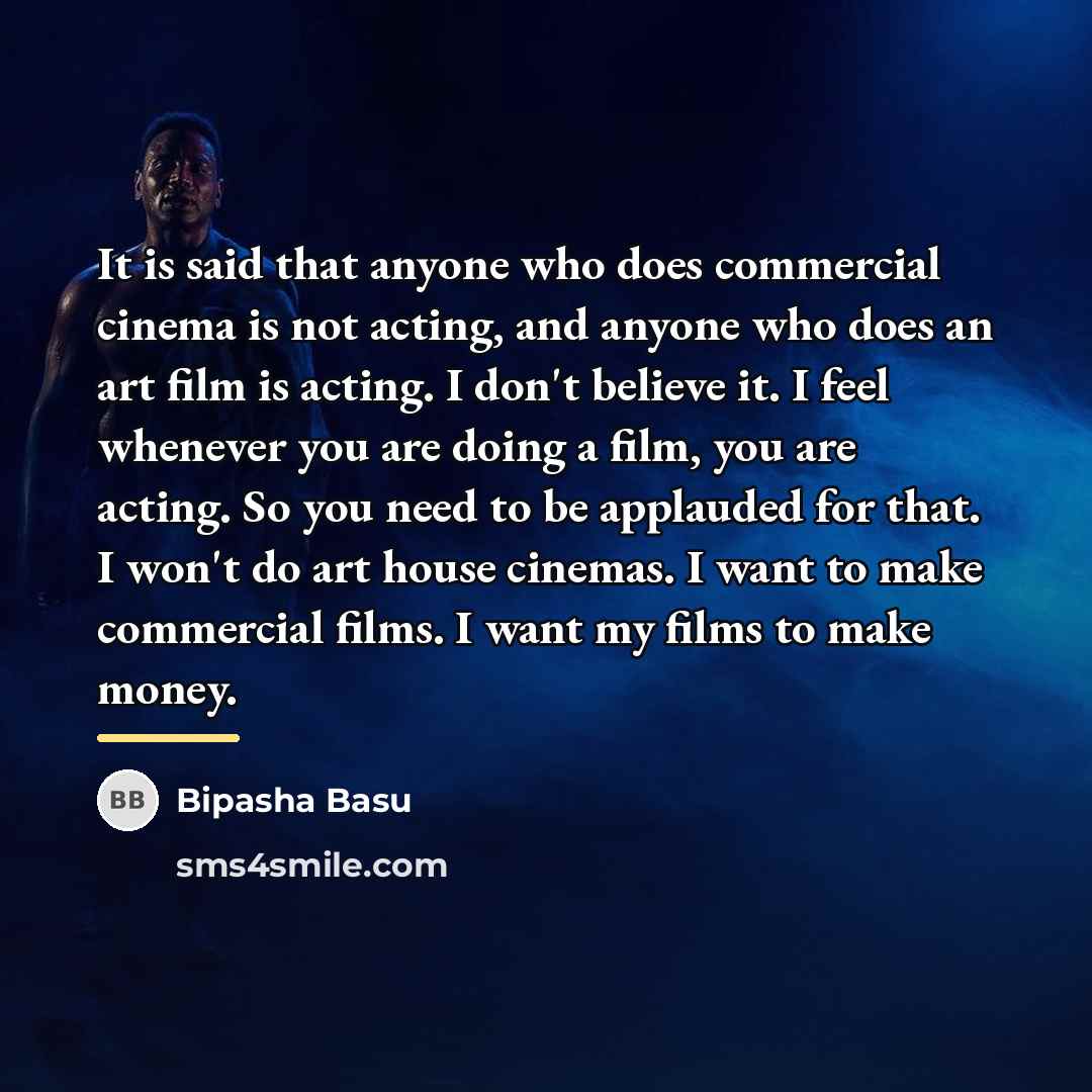 “It is said that anyone who does commercial cinema is…” quote by Bipasha Basu