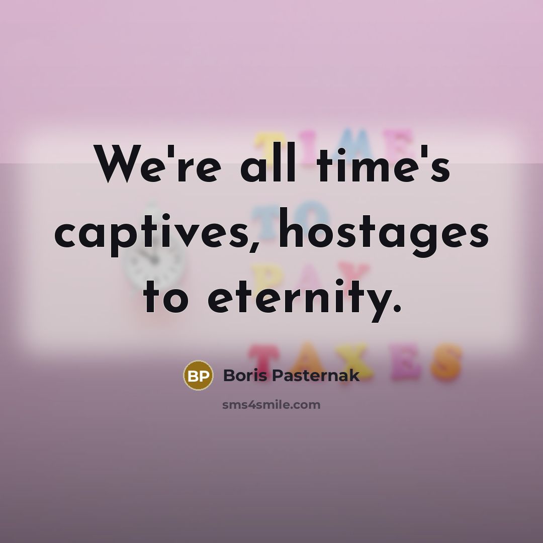 “We're all time's captives, hostages to eternity.…” quote by Boris Pasternak