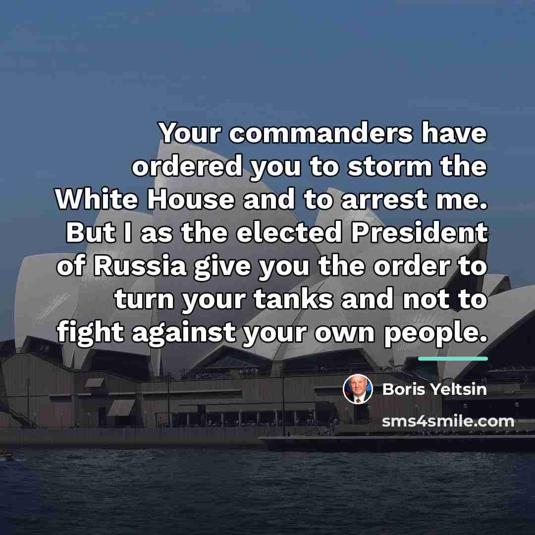 “Your commanders have ordered you to storm the White House…” quote by Boris Yeltsin