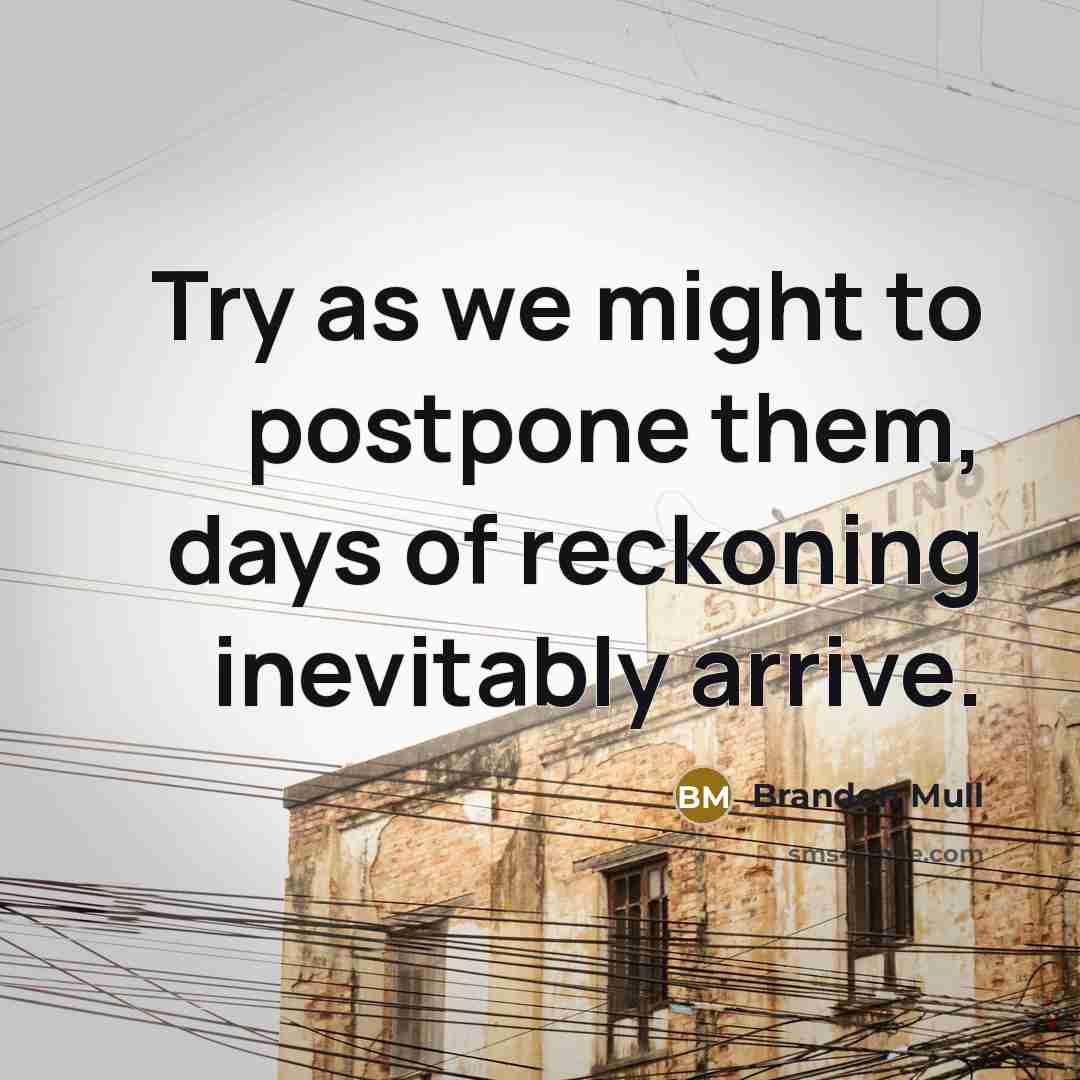 “Try as we might to postpone them, days of reckoning…” quote by Brandon Mull