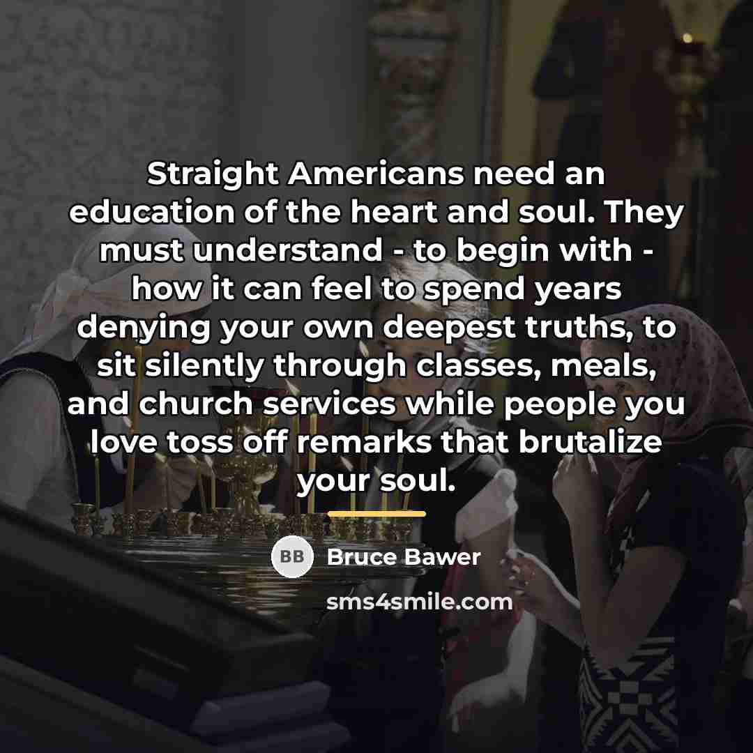 “Straight Americans need an education of the heart and soul.…” quote by Bruce Bawer