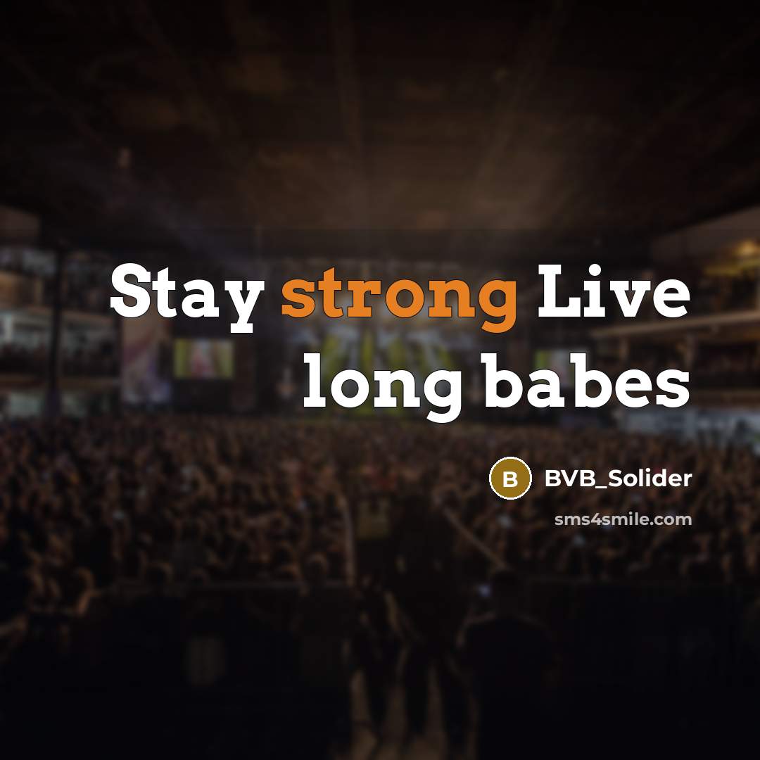 “Stay strong Live long babes” quote by BVB_Solider